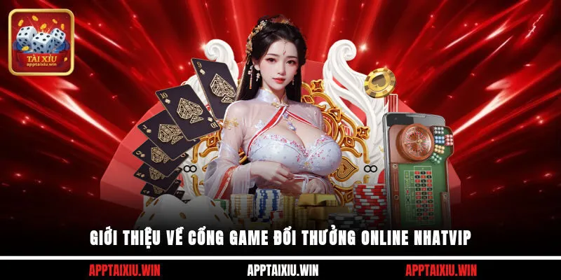 Giới thiệu về cổng game đổi thưởng online Nhatvip 