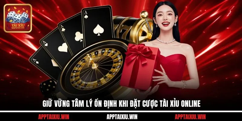 Giữ vững tâm lý ổn định khi đặt cược tài xỉu online