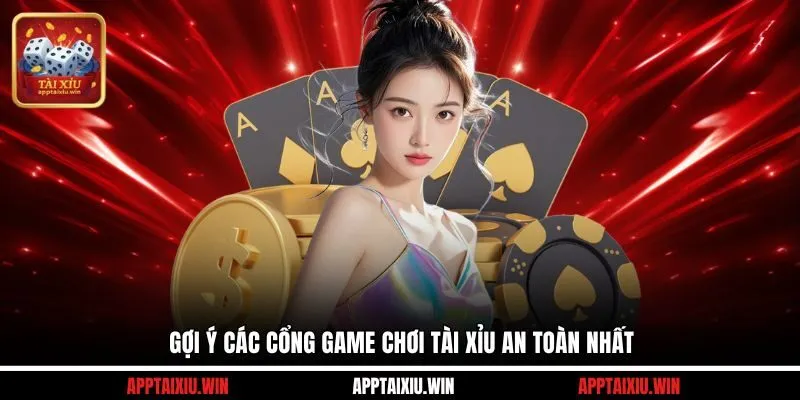Chơi Tài Xỉu Ở Đâu Nào An Toàn Nhất? Tiêu Chí Chọn Điểm An Toàn 4 Gợi ý các cổng game chơi tài xỉu an toàn nhất