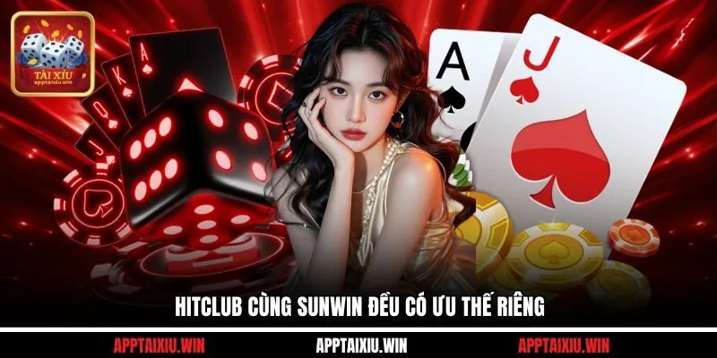 Hitclub cùng Sunwin đều có ưu thế riêng