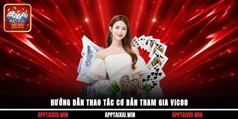 Vic88 3 Hướng dẫn thao tác cơ bản tham gia Vic88