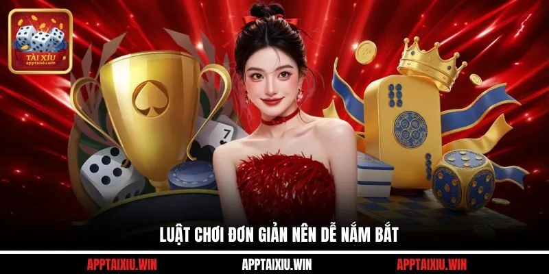 Luật chơi đơn giản nên dễ nắm bắt