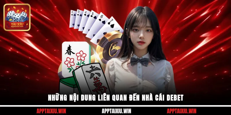 Debet 1 Những nội dung liên quan đến nhà cái Debet