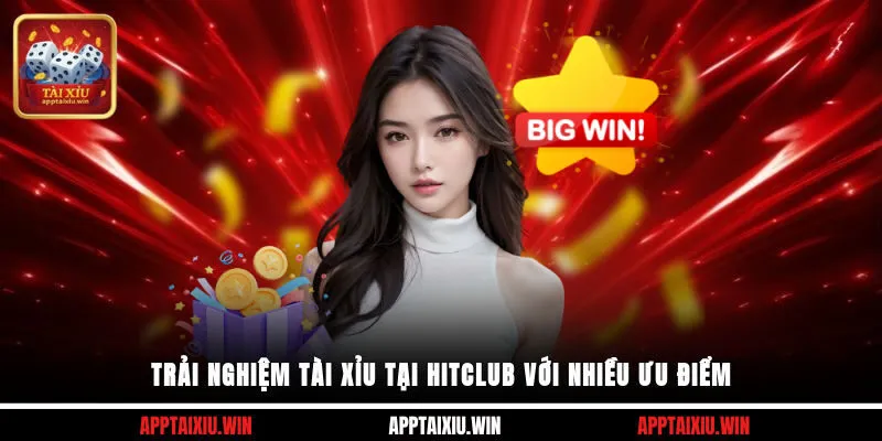 Trải nghiệm tài xỉu tại Hitclub với nhiều ưu điểm